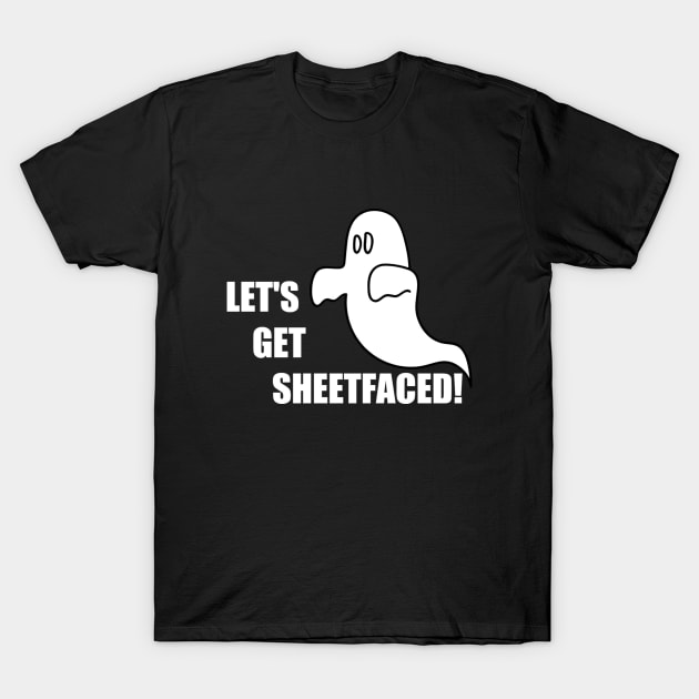 Let's Get Sheetfaced T-Shirt by Living_Paranormal_Magazine